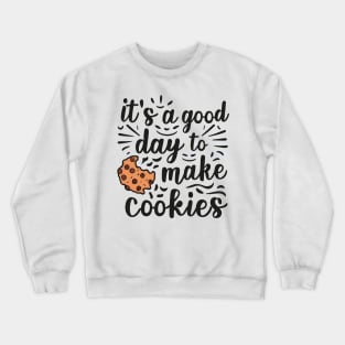 It's A Good Day to Make Cookies Funny baking for baker Crewneck Sweatshirt